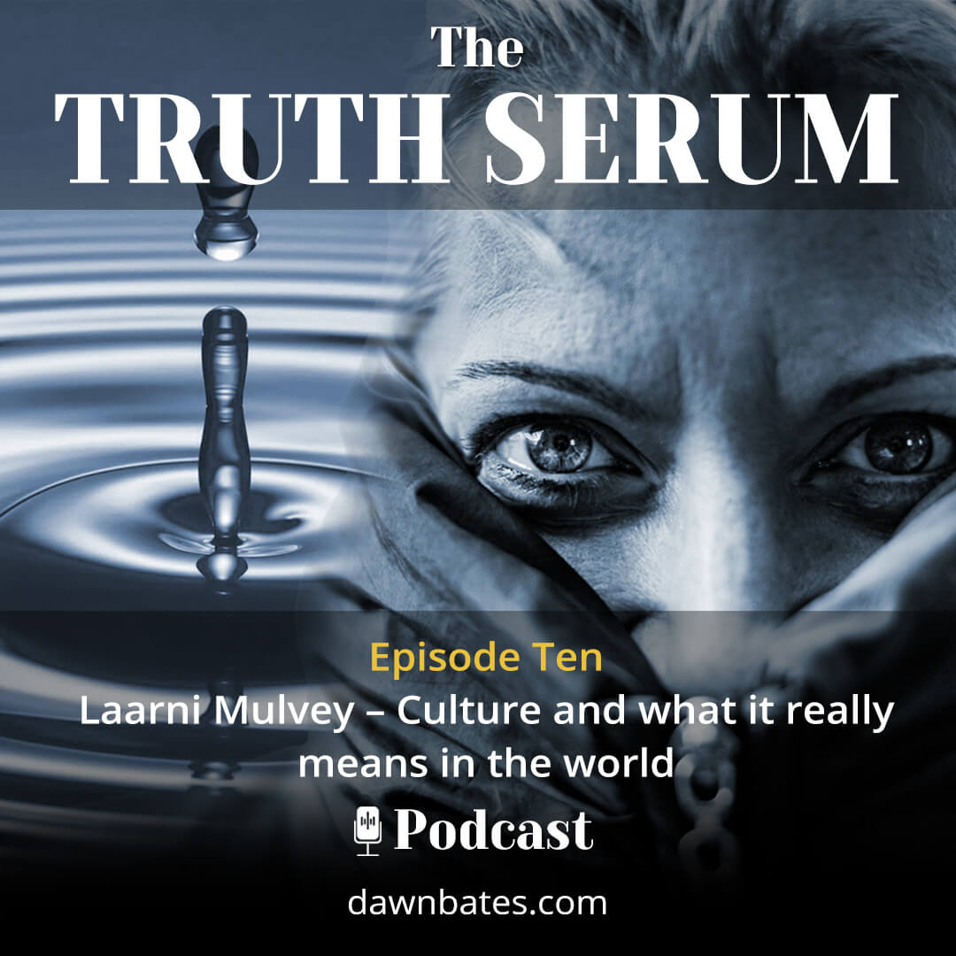 Truth_Serum_10-Laarni_Mulvey–Culture_and_what_it_really_means_in_the_world