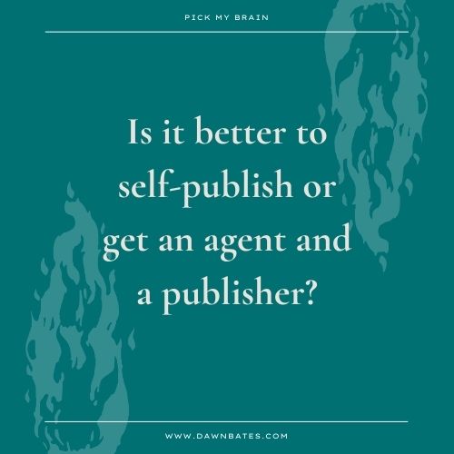 Is it better to self-publish or get an agent and publisher?